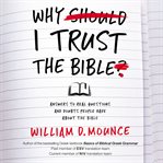 Why I trust the Bible : answers to real questions and doubts people have about the Bible cover image
