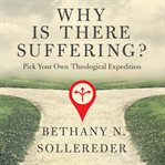 Why is there suffering? : pick your own theological expedition cover image
