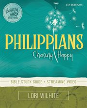 Philippians Bible Study Guide : Chasing Happy. Beautiful Word Bible Studies cover image