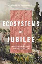 Ecosystems of Jubilee : Economic Ethics for the Neighborhood cover image