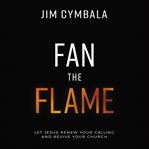 Fan the Flame: Audio Lectures : Audio Lectures cover image