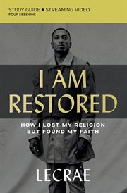 I am Restored : How I Lost My Religion but Found My Faith : Study Guide, Streaming Video four sessions cover image