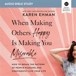 When making others happy is making you miserable : how to break the pattern of people pleasing and confidently live your life cover image