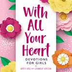 With all your heart : devotions for girls cover image