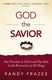 God the savior : our freedom in Christ and our role in the restoration of all things cover image