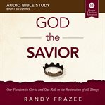 God the savior : our freedom in Christ and our role in the restoration of all things cover image