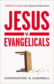 Jesus v. Evangelicals : A Biblical Critique of a Wayward Movement cover image