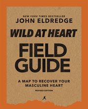 Wild at heart field guide : discovering the secret of a man's soul cover image