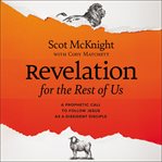 Revelation for the Rest of Us : How the Bible's Last Book Subverts Christian Nationalism, Violence, Slavery, Doomsday Prophets, and cover image