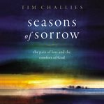 Seasons of Sorrow : the pain of loss and the comfort of god cover image