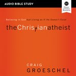 The Christian atheist : believing in God, but living as if he doesn't exist cover image