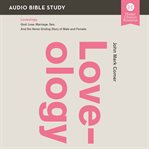 Loveology : God. love. marriage. sex. and the never-ending story of male and female cover image