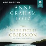 The magnificent obsession : embracing the God-filled life cover image