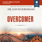 Overcomer : live a life of unstoppable strength, unmovable faith, and unbelievable power cover image