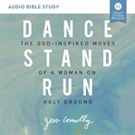 Dance, stand, run : the God-inspired moves of a woman on holy ground cover image