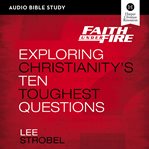 Faith under fire : Exploring Christianity's Ten Toughest Questions cover image