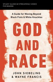 God and race : a guide for moving beyond black fists and white knuckles : study guide, five sessions cover image