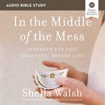 In the middle of the mess : strength for this beautiful, broken life cover image