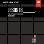 Jesus is : find a new way to be human cover image
