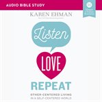 Listen, love, repeat : other-centered living in a self-centered world cover image