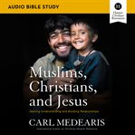 Muslims, christians, and jesus: audio bible studies : Audio Bible Studies cover image