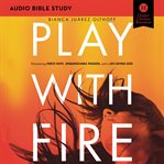 Play with fire: audio bible studies : Audio Bible Studies cover image