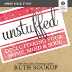 Unstuffed : decluttering your home, mind and soul cover image