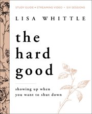 The hard good : showing up when you want to shut down. Study guide cover image