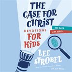 The case for Christ devotions for kids : 365 days with Jesus cover image