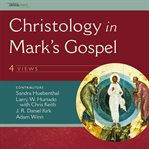 Christology in mark's gospel: four views cover image