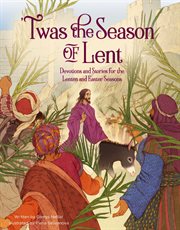 'Twas the Season of Lent : Devotions and Stories for the Lenten and Easter Seasons cover image