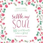 Settle my soul : 100 quiet moments to meet with Jesus cover image