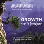 Growth has no boundaries : the Christian's secret to a deeper spiritual life cover image