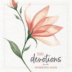 100 devotions for the working mom cover image
