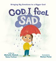 God, I Feel Sad : Bringing Big Emotions to a Bigger God cover image