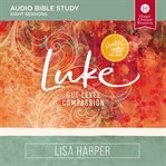 Luke : Gut-Level Compassion. Audio Bible Studies cover image