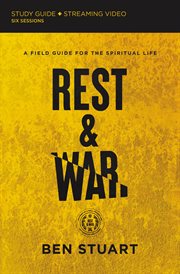 Rest and war study guide : A Field Guide for the Spiritual Life cover image
