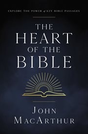 The heart of the Bible : explore the power of key Bible passages cover image