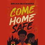 Come Home Safe : A Novel cover image