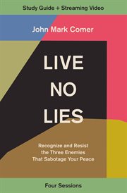 Live no lies : recognize and resist the three enemies that sabotage your peace. Study guide plus streaming video cover image