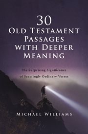 30 Old Testament passages with deeper meaning : the surprising significance of seemingly ordinary verses cover image