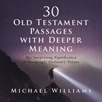 30 Old Testament Passages with Deeper Meaning : The Surprising Significance of Seemingly Ordinary Verses cover image