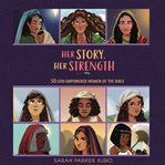 Her Story, Her Strength : 50 God-Empowered Women of the Bible cover image
