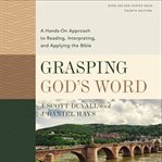 Grasping God's word : a hands-on approach to reading, interpreting, and applying the Bible cover image