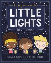 Tiny Truths Little Lights Devotional : Shining God's Light in the World cover image