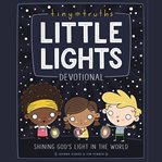 Tiny Truths Little Lights Devotional : Shining God's Light in the World cover image