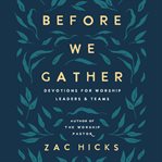 Before We Gather : Devotions for Worship Leaders and Teams cover image