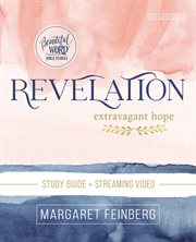 Revelation Study Guide : Extravagant Hope. Beautiful Word Bible Studies cover image