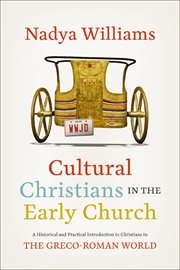 Cultural Christians in the Early Church : A Historical and Practical Introduction to Christians in the Greco-Roman World cover image