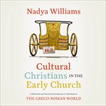 Cultural Christians in the Early Church : A Historical and Practical Introduction to Christians in the Greco-Roman World. Zondervan Biblical and Theological Lectures cover image